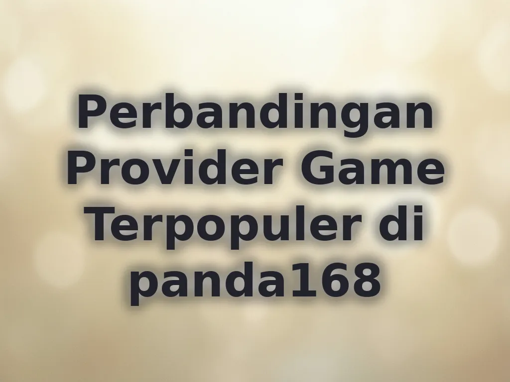 Perbandingan Provider Game Terpopuler di panda168