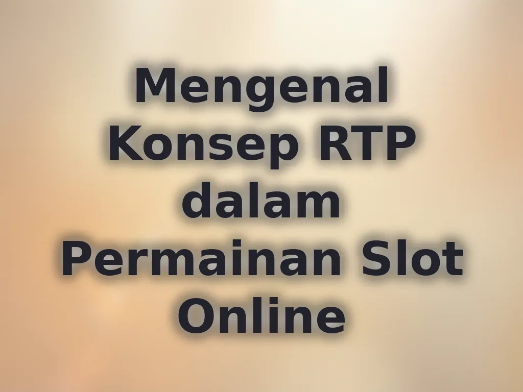 Mengenal Konsep RTP dalam Permainan Slot Online